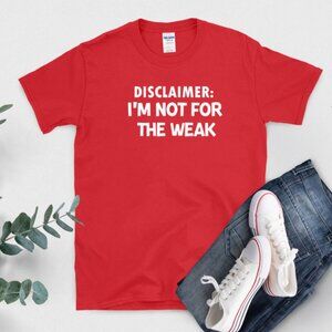 Disclaimer: I'm Not For The Weak (Heather Red Tee/ New)